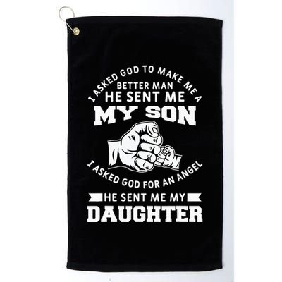 I Asked God To Make Me A Better Man He Sent Me my Son Golf Towel