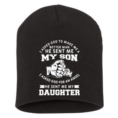 I Asked God To Make Me A Better Man He Sent Me my Son Short Acrylic Beanie