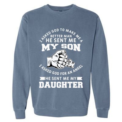 I Asked God To Make Me A Better Man He Sent Me my Son Garment-Dyed Sweatshirt