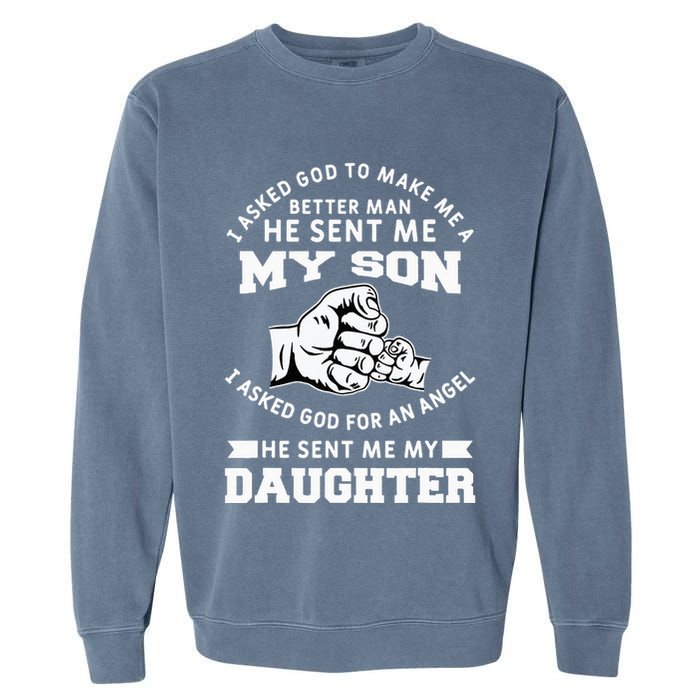 I Asked God To Make Me A Better Man He Sent Me my Son Garment-Dyed Sweatshirt
