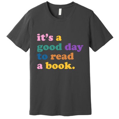 Its A Good Day To Read A Book Colorful Premium T-Shirt