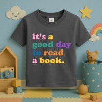 Its A Good Day To Read A Book Colorful Toddler T-Shirt