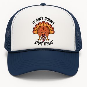 It AinT Gonna Stuff Itself Trucker Hat