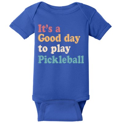 ItS A Good Days To Play Pickleball Lover Paddleball Sports Cool Gift Baby Bodysuit