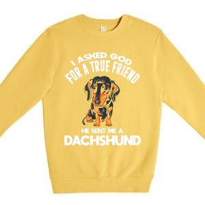 I Asked God For A True Friend Doxie Dad And Mom Dachshund Gift Premium Crewneck Sweatshirt