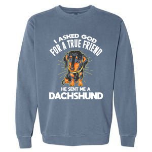 I Asked God For A True Friend Doxie Dad And Mom Dachshund Gift Garment-Dyed Sweatshirt