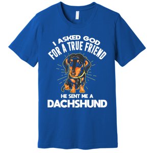 I Asked God For A True Friend Doxie Dad And Mom Dachshund Gift Premium T-Shirt