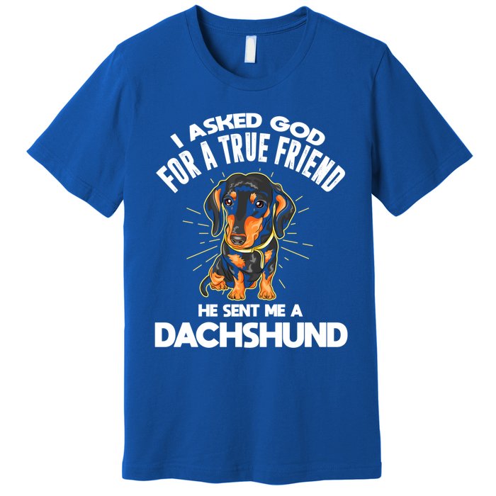 I Asked God For A True Friend Doxie Dad And Mom Dachshund Gift Premium T-Shirt