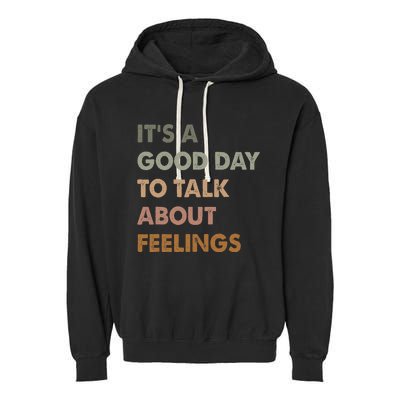 ItS A Good Day To Talk About Feelings Funny Mental Health Garment-Dyed Fleece Hoodie