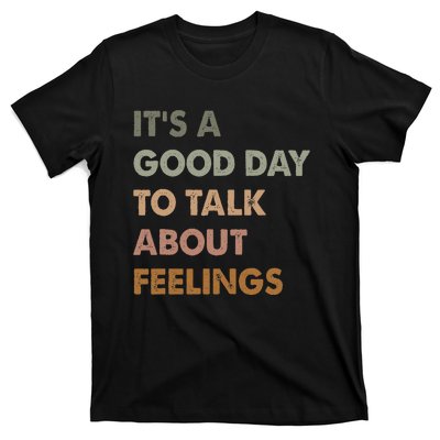 ItS A Good Day To Talk About Feelings Funny Mental Health T-Shirt