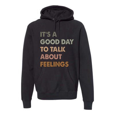 ItS A Good Day To Talk About Feelings Funny Mental Health Premium Hoodie