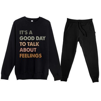 ItS A Good Day To Talk About Feelings Funny Mental Health Premium Crewneck Sweatsuit Set