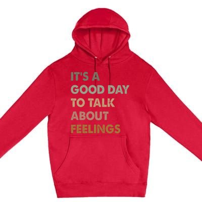 ItS A Good Day To Talk About Feelings Funny Mental Health Premium Pullover Hoodie