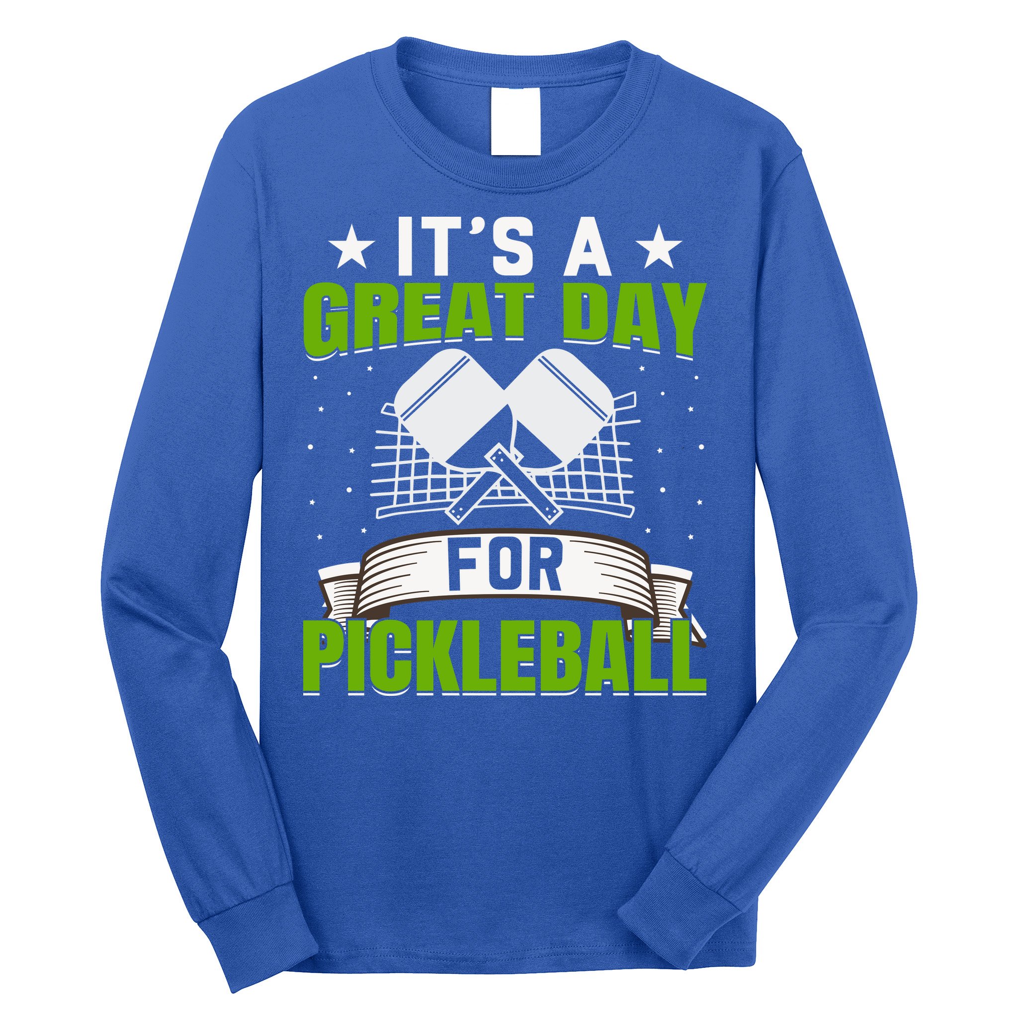 It's A Great Day Pickleball Paddle Gift Long Sleeve Shirt