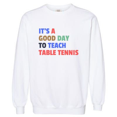 It's A Good Day To Teach Table Tennis Coach Garment-Dyed Sweatshirt