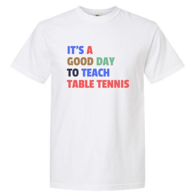 It's A Good Day To Teach Table Tennis Coach Garment-Dyed Heavyweight T-Shirt