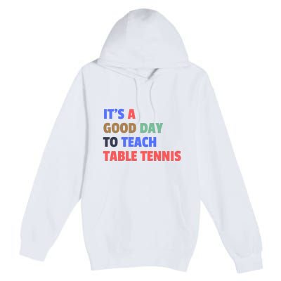 It's A Good Day To Teach Table Tennis Coach Premium Pullover Hoodie