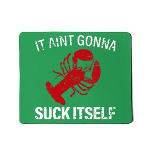 It Aint Gonna Suck Itself Funny Crawfish Mudbugs Crustacean Mousepad