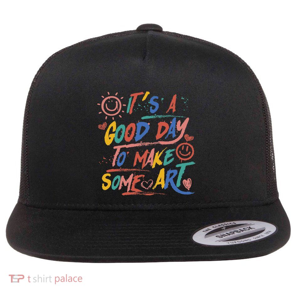 ItS A Good Day To Make Some Art Artist Teacher Flat Bill Trucker Hat