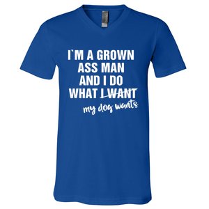 Im A Grown Ass And I Do What My Dog Wants Funny Gift V-Neck T-Shirt