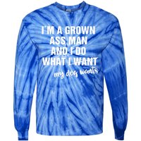 Im A Grown Ass And I Do What My Dog Wants Funny Gift Tie-Dye Long Sleeve Shirt