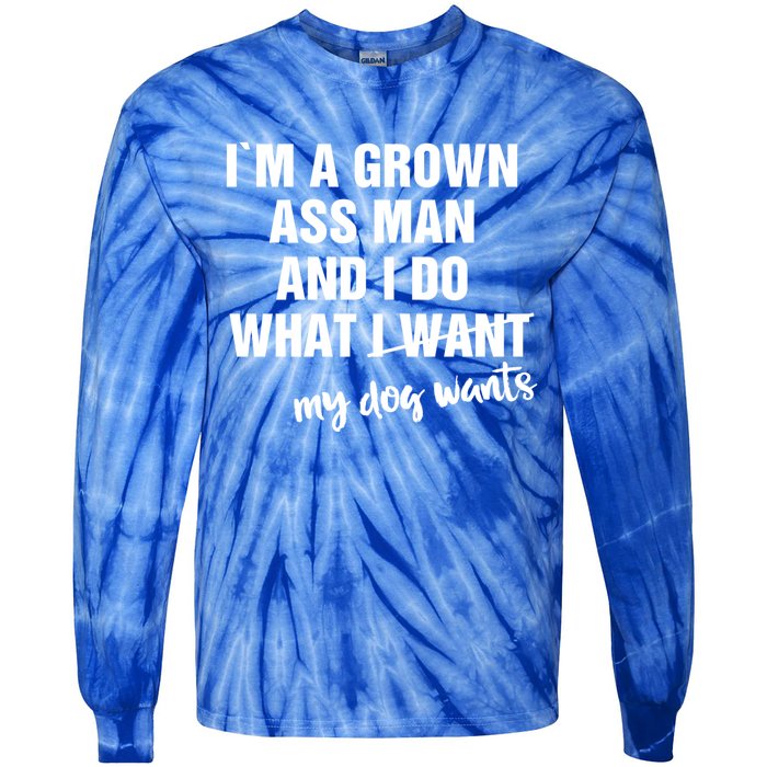 Im A Grown Ass And I Do What My Dog Wants Funny Gift Tie-Dye Long Sleeve Shirt