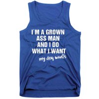 Im A Grown Ass And I Do What My Dog Wants Funny Gift Tank Top