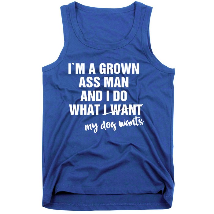 Im A Grown Ass And I Do What My Dog Wants Funny Gift Tank Top