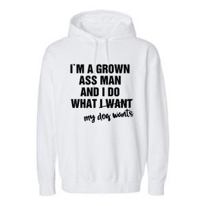 Im A Grown Ass And I Do What My Dog Wants Funny Gift Garment-Dyed Fleece Hoodie