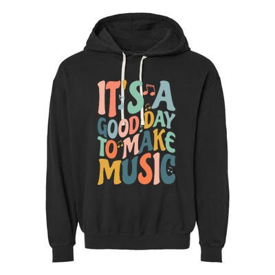 ItS A Good Day To Make Music Musician Band Music Teacher Garment-Dyed Fleece Hoodie