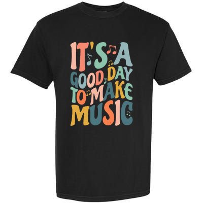 ItS A Good Day To Make Music Musician Band Music Teacher Garment-Dyed Heavyweight T-Shirt