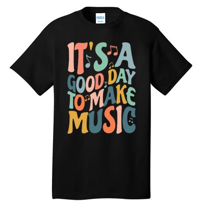 ItS A Good Day To Make Music Musician Band Music Teacher Tall T-Shirt