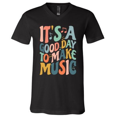 ItS A Good Day To Make Music Musician Band Music Teacher V-Neck T-Shirt