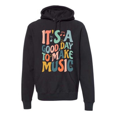 ItS A Good Day To Make Music Musician Band Music Teacher Premium Hoodie