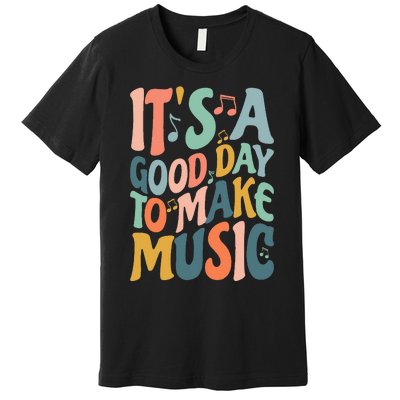 ItS A Good Day To Make Music Musician Band Music Teacher Premium T-Shirt