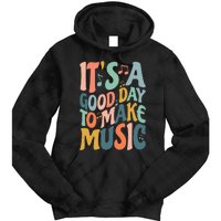 ItS A Good Day To Make Music Musician Band Music Teacher Tie Dye Hoodie