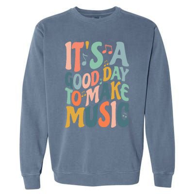 ItS A Good Day To Make Music Musician Band Music Teacher Garment-Dyed Sweatshirt