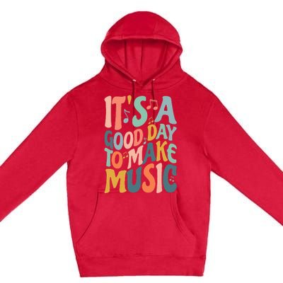 ItS A Good Day To Make Music Musician Band Music Teacher Premium Pullover Hoodie