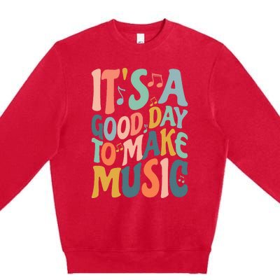 ItS A Good Day To Make Music Musician Band Music Teacher Premium Crewneck Sweatshirt