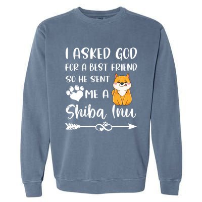 I Asked God For A True Friend He Sent Me A Shiba Inu Mom Cool Gift Garment-Dyed Sweatshirt