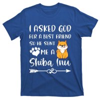 I Asked God For A True Friend He Sent Me A Shiba Inu Mom Cool Gift T-Shirt