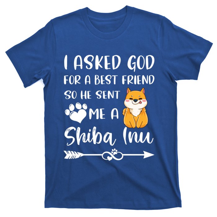 I Asked God For A True Friend He Sent Me A Shiba Inu Mom Cool Gift T-Shirt