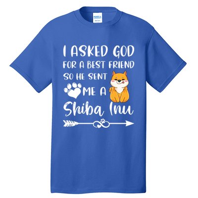 I Asked God For A True Friend He Sent Me A Shiba Inu Mom Cool Gift Tall T-Shirt