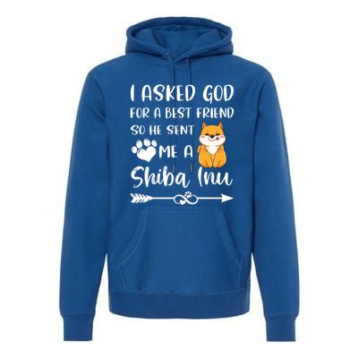 I Asked God For A True Friend He Sent Me A Shiba Inu Mom Cool Gift Premium Hoodie