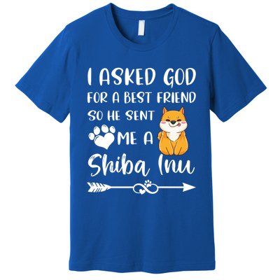 I Asked God For A True Friend He Sent Me A Shiba Inu Mom Cool Gift Premium T-Shirt