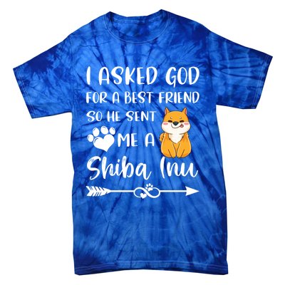 I Asked God For A True Friend He Sent Me A Shiba Inu Mom Cool Gift Tie-Dye T-Shirt