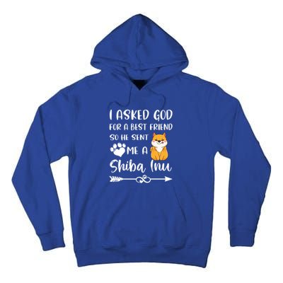 I Asked God For A True Friend He Sent Me A Shiba Inu Mom Cool Gift Tall Hoodie