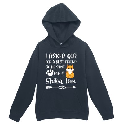 I Asked God For A True Friend He Sent Me A Shiba Inu Mom Cool Gift Urban Pullover Hoodie