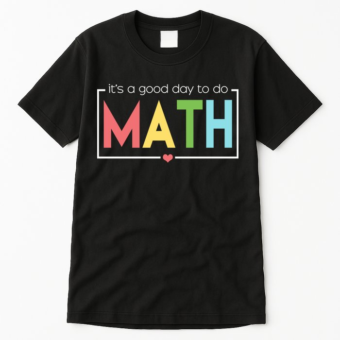 Its A Good Day To Do Math Tall T-Shirt