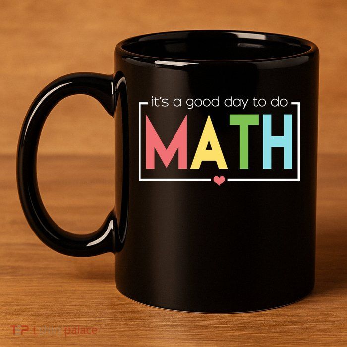 Its A Good Day To Do Math 11oz C Handle Ceramic Mug